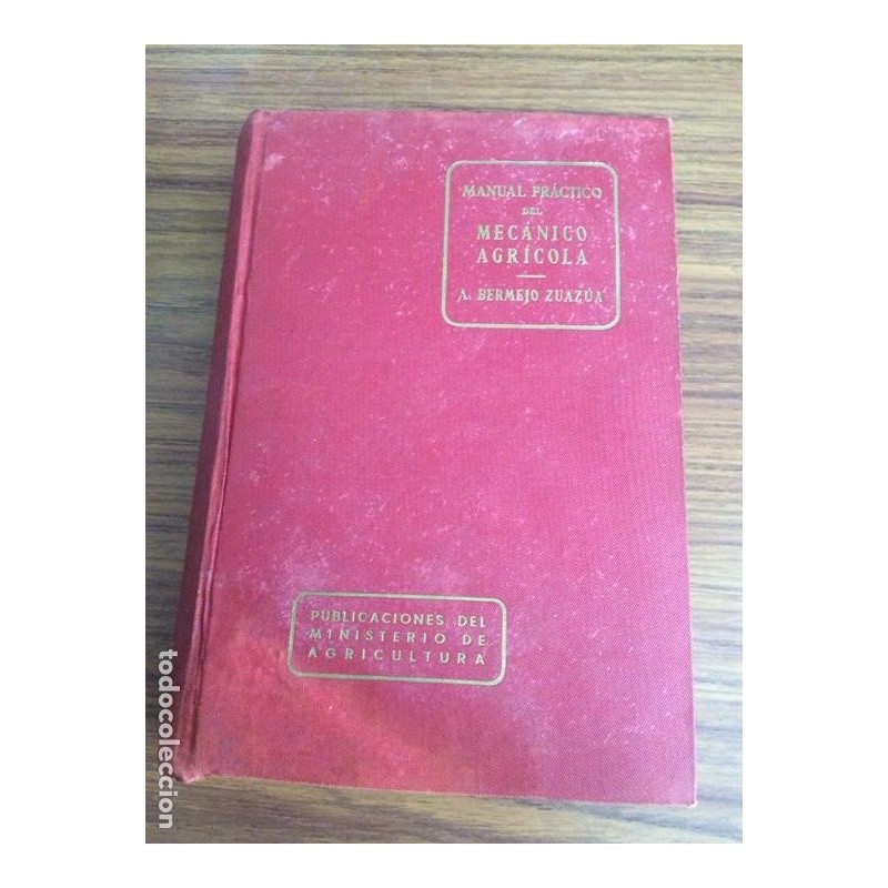 MANUAL PRACTICO DEL MECANICO AGRICOLA- A.BERMEJO ZUAZUA-4ª EDICIÓN-AÑO 1965.