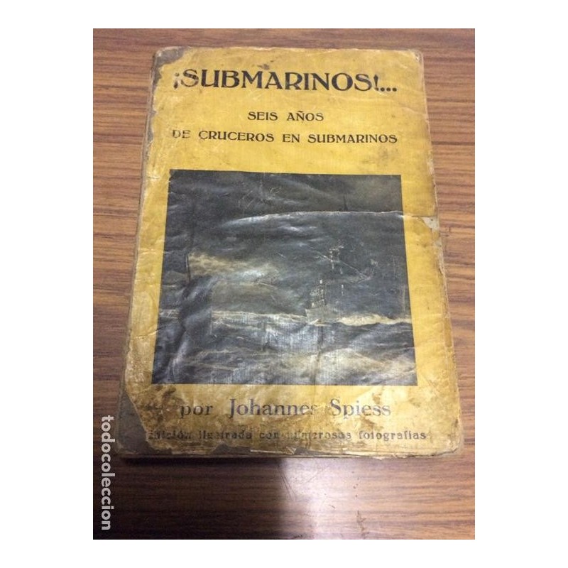 SUBMARINOS... SEIS AÑOS DE CRUCEROS EN SUBMARINO. JOHANNES SPIESS.AÑO 1939. SUBMARINOS... SEIS AÑOS DE CRUCEROS EN SUBMARINO. JOHANNES SPIESS.AÑO 1939.