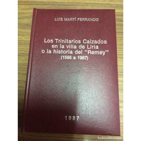 LOS TRINITARIOS CALZADOS EN LA VILLA DE LIRIA O LA HISTORIA DEL REMEY 1586-1987.