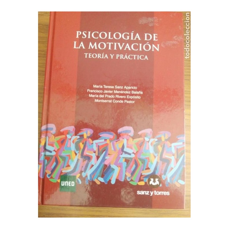PSICOLOGIA DE LA MOTIVACIÓN-TEORIA Y PRACTICA-UNED-SANZ Y TORRES-AÑO 2013. PSICOLOGIA DE LA MOTIVACIÓN-TEORIA Y PRACTICA-UNED-SANZ Y TORRES-AÑO 2013.
