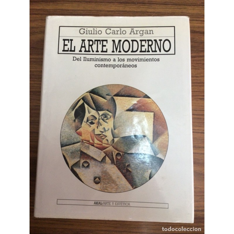 EL ARTE MODERNO. DEL ILUMINISMO A LOS MOVIMIENTOS CONTEMPORANEOS-GIULIO CARLO ARGAN-AÑO 1991.
