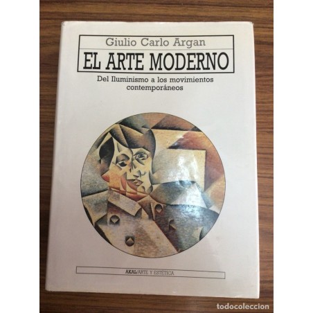 EL ARTE MODERNO. DEL ILUMINISMO A LOS MOVIMIENTOS CONTEMPORANEOS-GIULIO CARLO ARGAN-AÑO 1991.