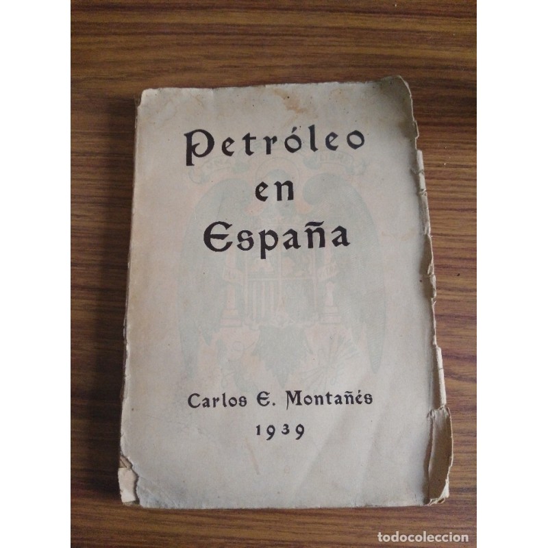 PETROLEO EN ESPAÑA-CARLOS E. MONTAÑES-AÑO 1939.