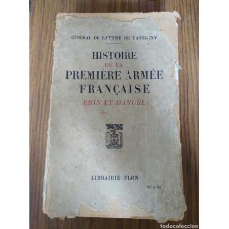 HISTORIE DE LA PREMIERE ARME FRANÇAISE RHIN ET DANUBE-GENERAL DE LATTRE TASSIGNY-AÑO 2949
