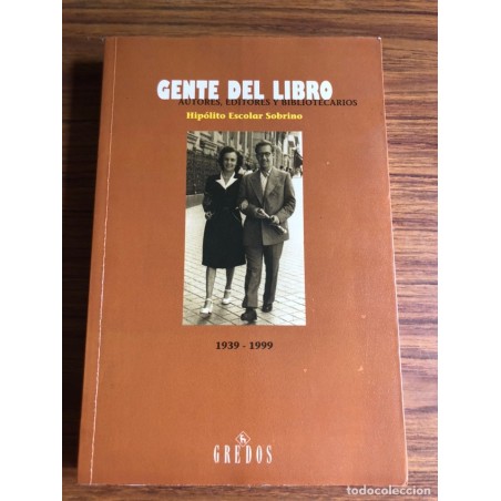 GENTE DEL LIBRO-AUTORES EDITORES BIBLIOTECARIOS HIPÓLITO ESCOLAR SOBRINO -ED.GREDOS-1999 1ª EDICIÓN.