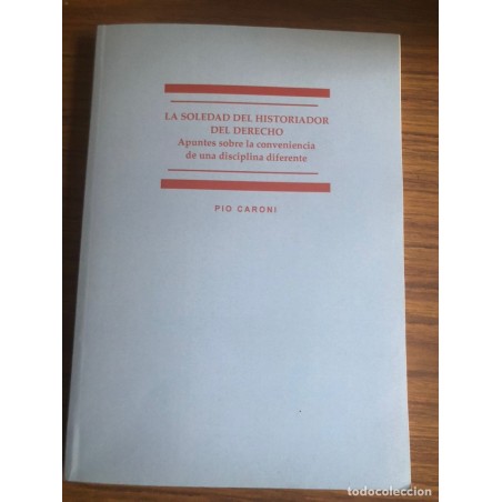 La soledad del historiador del derecho. Pio Caroni. Año 2010.