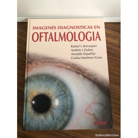 IMAGENES DIAGNÓSTICAS EN OFTALMOLOGÍA-100 CASOS CLINICOS CON AUTOEVALUACIÓN-ESPAXS-AÑO 1998.