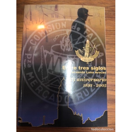 ENTRE TRES SIGLOS-125 ANIVERSARIO DE LA FALLA VALENCIA-PLAZA DEL MERCADO DE RUSAFA 1881-2005.