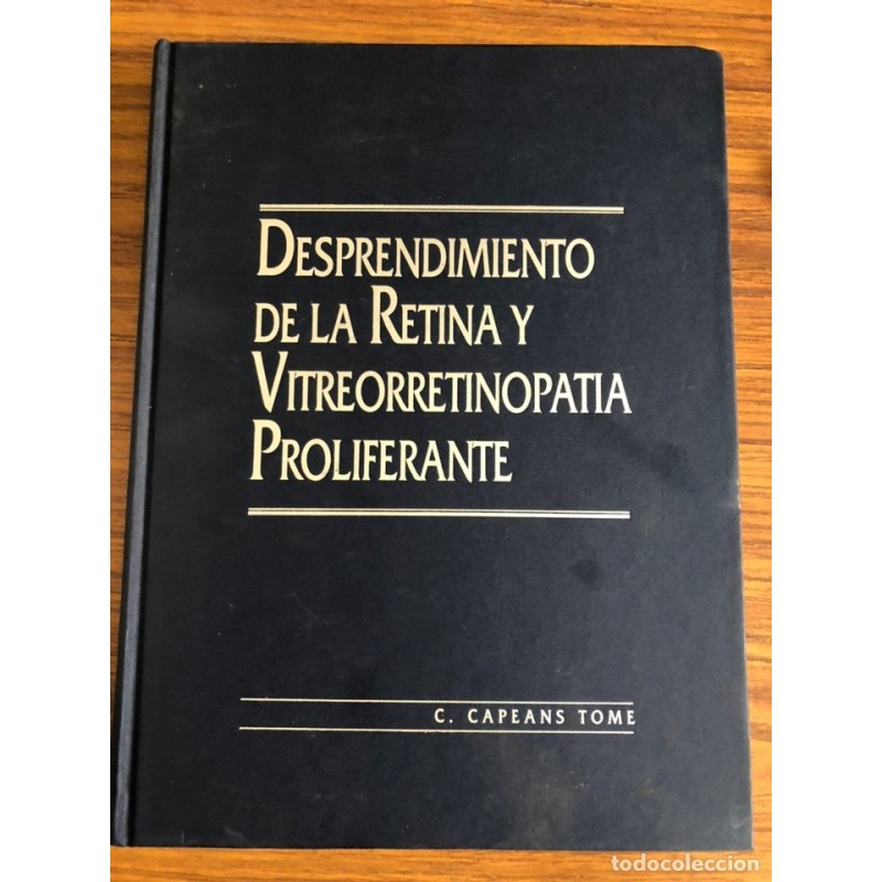 DESPRENDIMIENTO DE LA RETINA Y VITREORRETINOPATIA PROFILERANTE-C. CAPEANS TOME-AÑO 1998. DESPRENDIMIENTO DE LA RETINA Y VITREORRETINOPATIA PROFILERANTE-C. CAPEANS TOME-AÑO 1998.