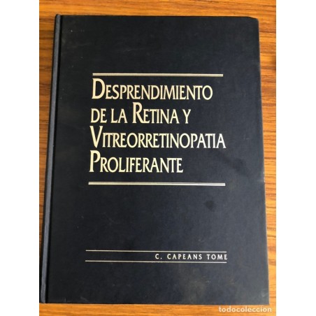 DESPRENDIMIENTO DE LA RETINA Y VITREORRETINOPATIA PROFILERANTE-C. CAPEANS TOME-AÑO 1998.