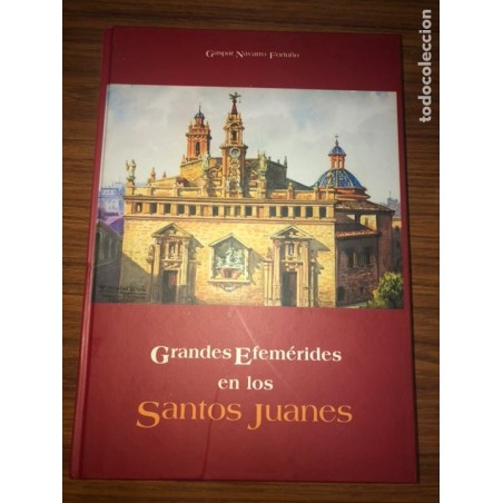 GRANDES EFEMÉRIDES EN LOS SANTOS JUANES - NAVARRO FORTUÑO, GASPAR-AÑO 2002.