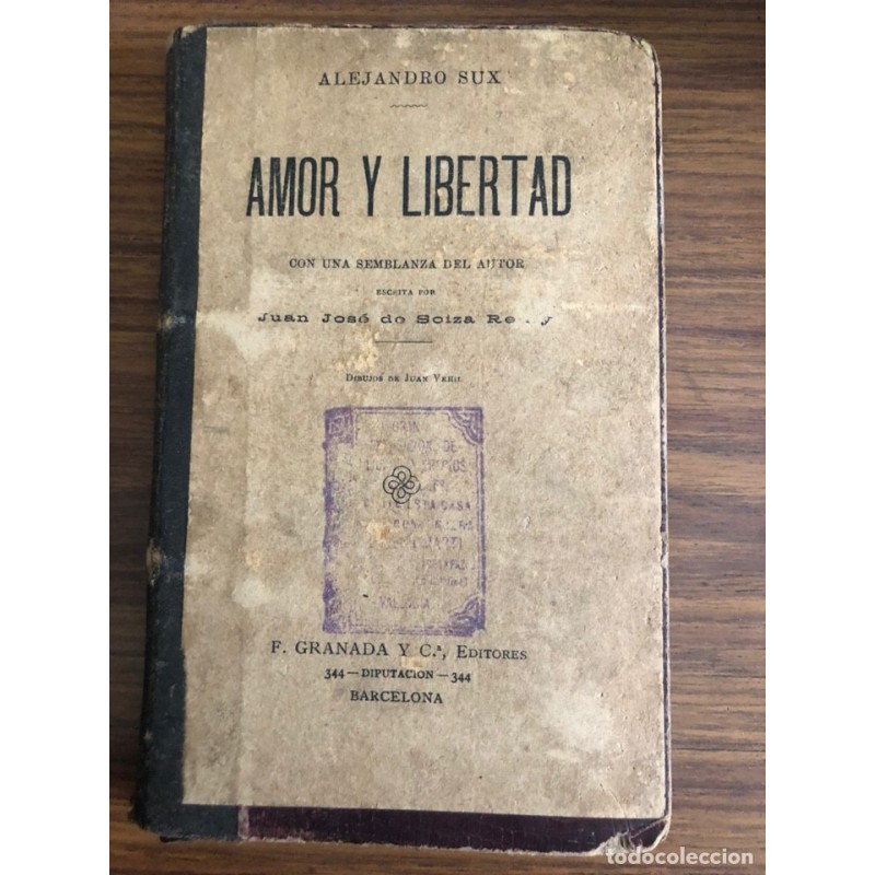AMOR Y LIBERTAD-CON UNA SEMBLANZA DEL AUTOR-ALEJANDRO SUX-JUAN JOSE DE SOIZA-LIBRO RARO-AÑO 1910.