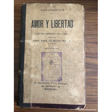AMOR Y LIBERTAD-CON UNA SEMBLANZA DEL AUTOR-ALEJANDRO SUX-JUAN JOSE DE SOIZA-LIBRO RARO-AÑO 1910.