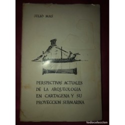 CARTAGENA- PERSPECTIVAS ACTUALES DE LA ARQUEOLOGIA Y SU PROYECCION SUBMARINA- JULIO MAS 1.972