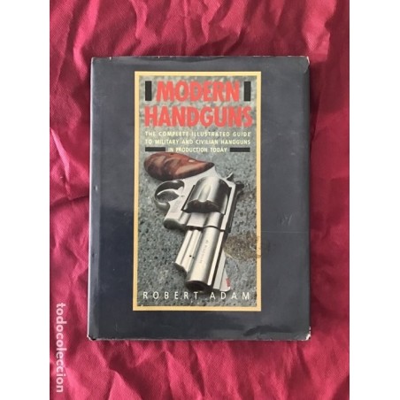 Modern Handguns The Complete Illustrated Guide to Military and Civilian Handguns in Production Today