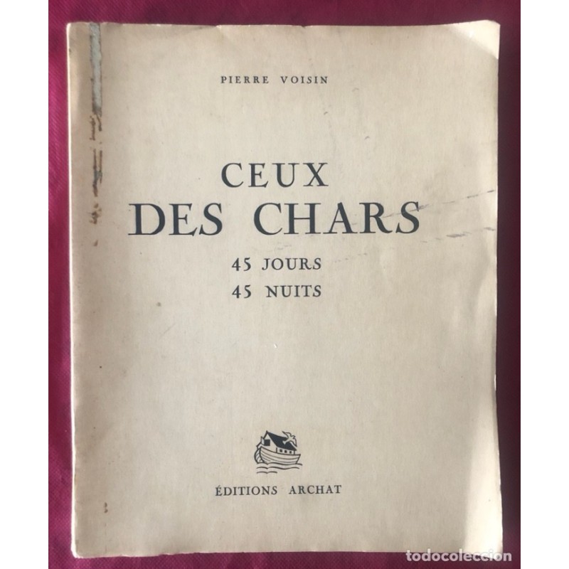 CEUX DES CHARS-45 JOURS-45 NUITS-PIERRE VOISIN-AÑO 1941.