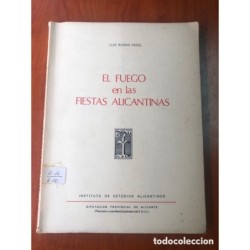 EL FUEGO EN LAS FIESTAS ALICANTINAS - LUIS RIVERA PEREZ - ALICANTE -AÑO 1977.