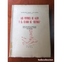 LOS PINTORES DE ALCOY Y EL CUADRO DE HISTORIA-ADRIAN ESPI VALDES-EJEMPLAR NUMERADO-AÑO 1963.