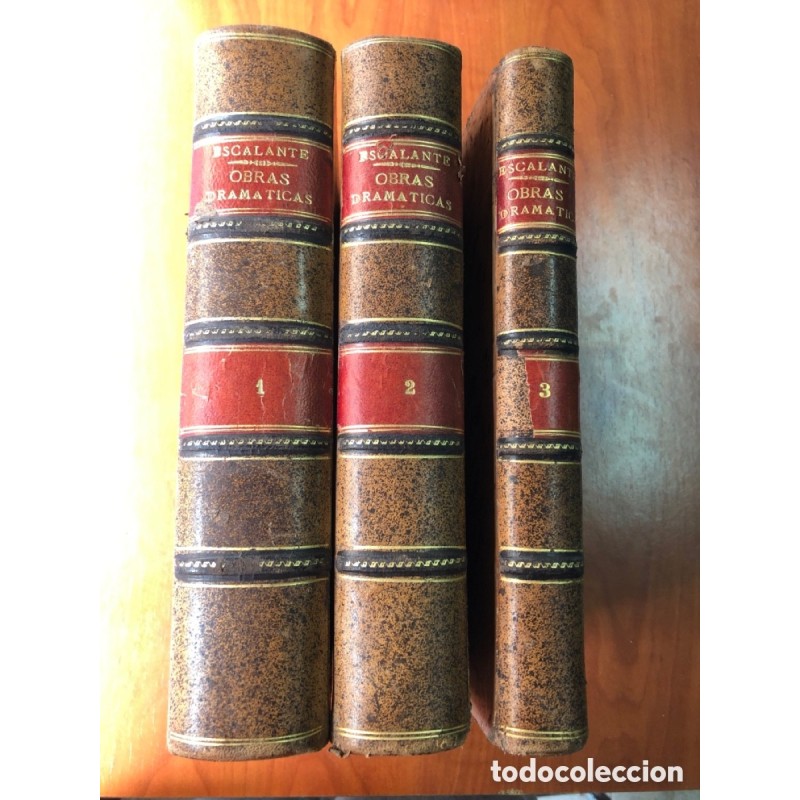 EDUARDO ESCALANTE -COLECCIÓN COMPLETA DE LAS OBRAS DRAMATICAS EDUARDO ESCALANTE-3 TOMOS -AÑO 1894.