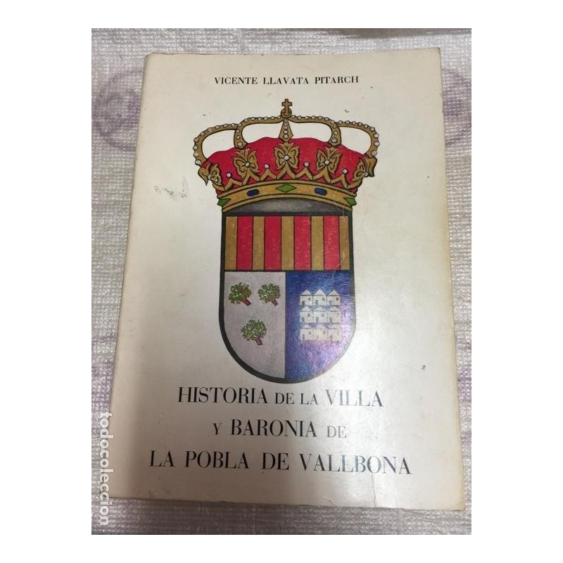 HISTORIA DE LA VILLA Y BARONIA DE LA POBLA DE VALLBONA-VICENTE LLAVATA PITARCH-AÑO 1982.