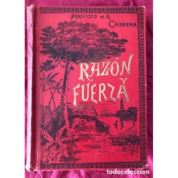 CUBA -RAZON Y FUERZA-FRANCISCO DE A. CABRERA- NARRACION MILITAR Y DE COSTUMBRES CUBANAS-MADRID 1893.