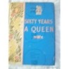 SIXTY YEARS A QUEEN
