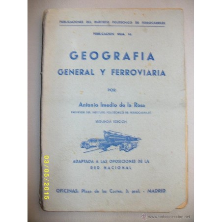 GEOGRAFÍA GENERAL Y FERROVIARIA. ANTONIO IMEDIO DE LA ROSA. INSTITUTO POLITÉCNICO DE FERROCARRILES