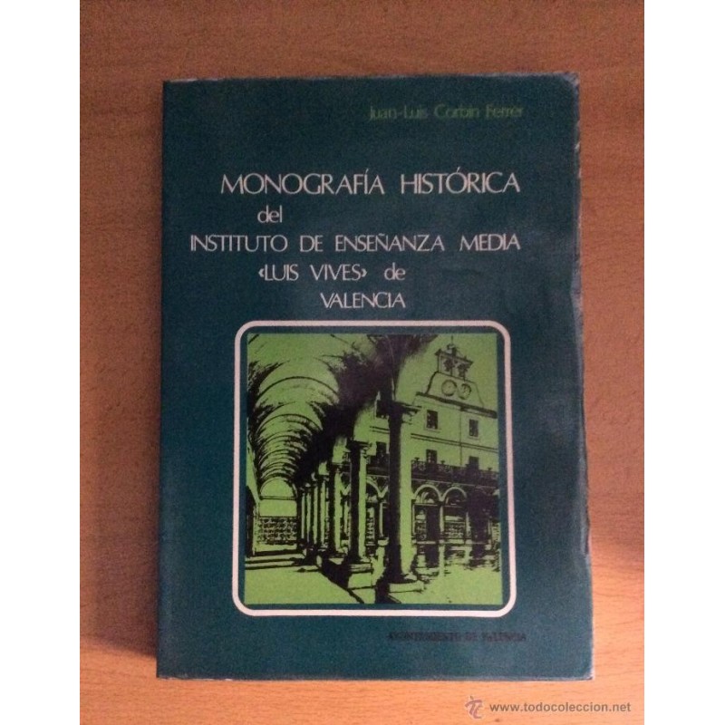 MONOGRAFÍA HISTÓRICA DEL INSTITUTO DE ENSEÑANZA MEDIA LUIS VIVES DE VALENCIA
