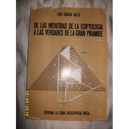 DE LAS MENTIRAS DE LA EGIPTOLOGIA A LAS VERDADES DE LAS GRAN PIRAMIDE