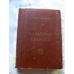 LA SANTIDAD ESCONDIDA. Vida y Obra de Fray Luis Amigó Ferrer, Obispo y Fundador, Valencia1958