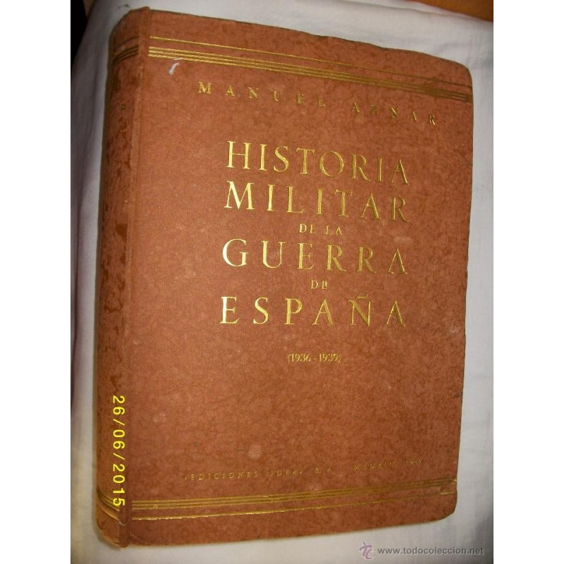 HISTORIA MILITAR DE LA GUERRA DE ESPAÑA 1936-1939 MANUEL AZNAR 1940 HISTORIA MILITAR DE LA GUERRA DE ESPAÑA 1936-1939 MANUEL AZNAR 1940