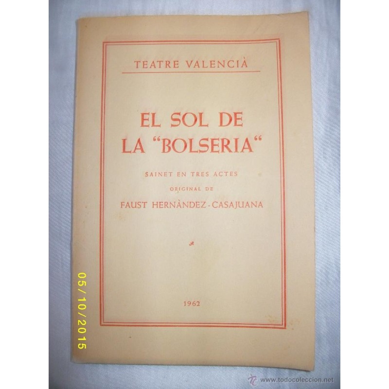 EL SOL DE LA BOLSERIA SAINET EN TRES ACTES ORIGINAL TEATRE VALENCIA 1962 EL SOL DE LA BOLSERIA SAINET EN TRES ACTES ORIGINAL TEATRE VALENCIA 1962