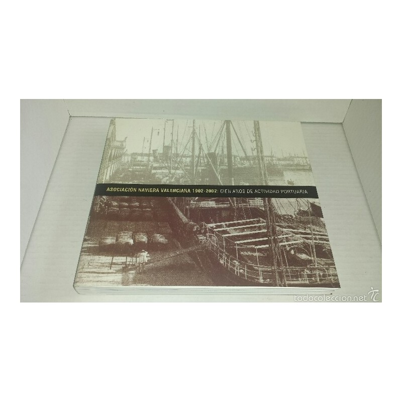 ASOCIACIÓN NAVIERA VALENCIANA 1902-2002 CIEN AÑOS DE ACTIVIDAD PORTUARIO