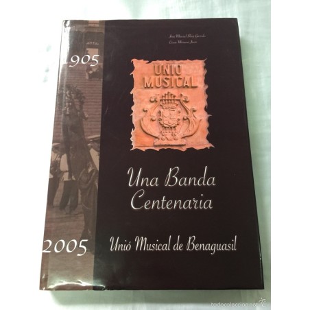 UNA BANDA CENTENARIA. UNIÓ MUSICAL BENAGUASIL 1906-2005