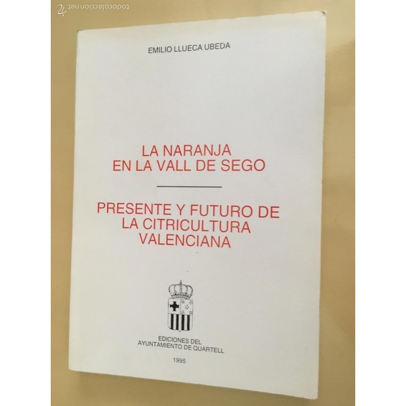 LA NARANJA EN LA VALL DE SEGÓ. PRESENTE Y FUTURO DE LA CITRICULTURA VALENCIANA. AÑO 1995. LA NARANJA EN LA VALL DE SEGÓ. PRESENTE Y FUTURO DE LA CITRICULTURA VALENCIANA. AÑO 1995.