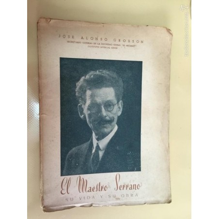 EL MAESTRO SERRANO SU VIDA Y SU OBRA. FIRMADO Y DEDICADO POR EL AUTOR.