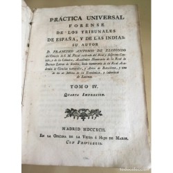 PRACTICA UNIVERSAL FORENSE DE LOS TRIBUNALES DE ESPAÑA Y DE LAS INDIAS. TOMO IV. AÑO 1792.