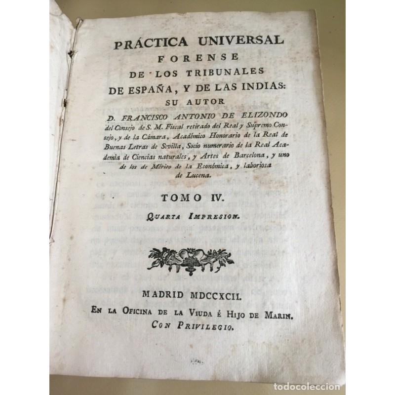 PRACTICA UNIVERSAL FORENSE DE LOS TRIBUNALES DE ESPAÑA Y DE LAS INDIAS. TOMO IV. AÑO 1792.