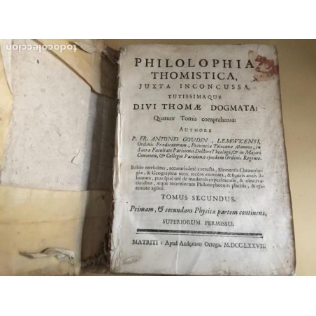 PHILOSOPHIA THOMISTICA, JUXTA INCONCUSA, TUTISSIMAQUE DIVI THOMAE DOGMATA.TOMO II. AÑO 1777.