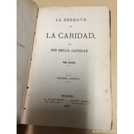 LA HERMANA DE CARIDAD. EMILIO CASTELAR. TOMO II. TERCERA EDICION. AÑO 1873.