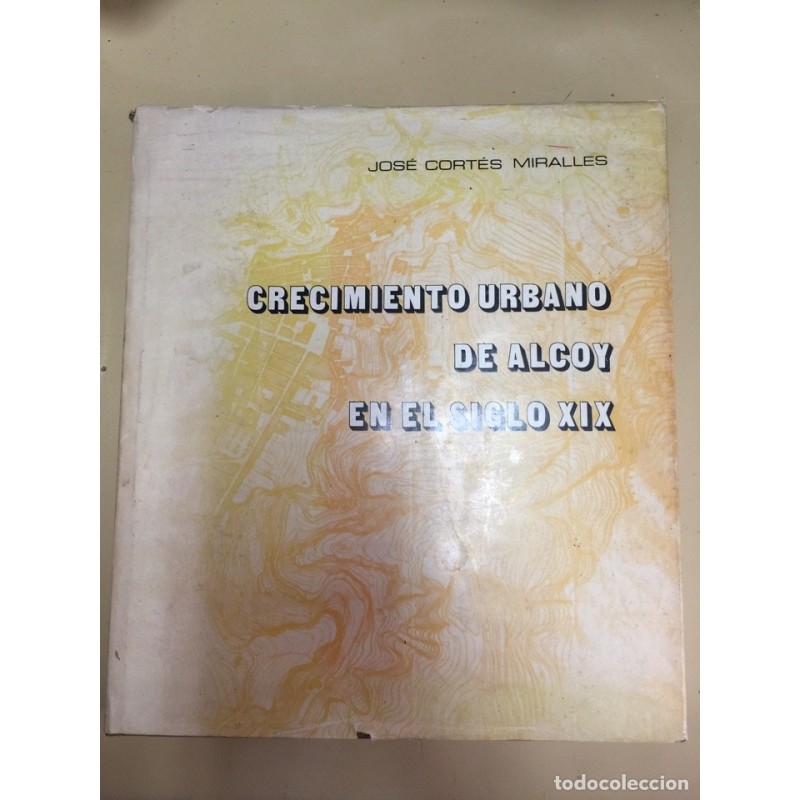 CRECIMIENTO URBANO DE ALCOY EN EL SIGLO XIX. JOSE CORTES MIRALLES. AÑO 1976