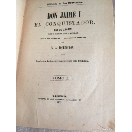 DON JAIME I EL CONQUISTADOR. TOURTOULON. 1ª EDICION. TOMO I y II. AÑO 1873.