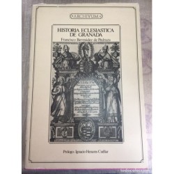 HISTORIA ECLESIASTICA DE GRANADA. FRANCISCO BERMUDEZ DE PEDRAZA. ARCHIVUM. AÑO 1989.