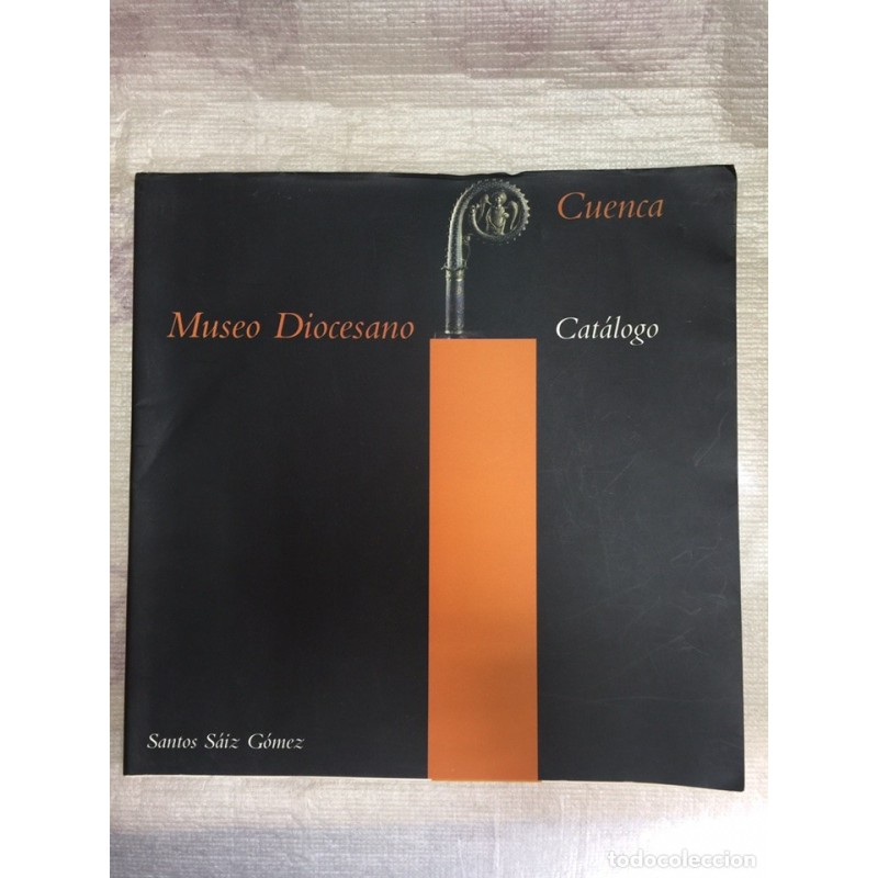 CUENCA. MUSEO DIOCESANO. CATALOGO. SANTOS SAIZ GONEZ. AÑO 2004. CUENCA. MUSEO DIOCESANO. CATALOGO. SANTOS SAIZ GONEZ. AÑO 2004.