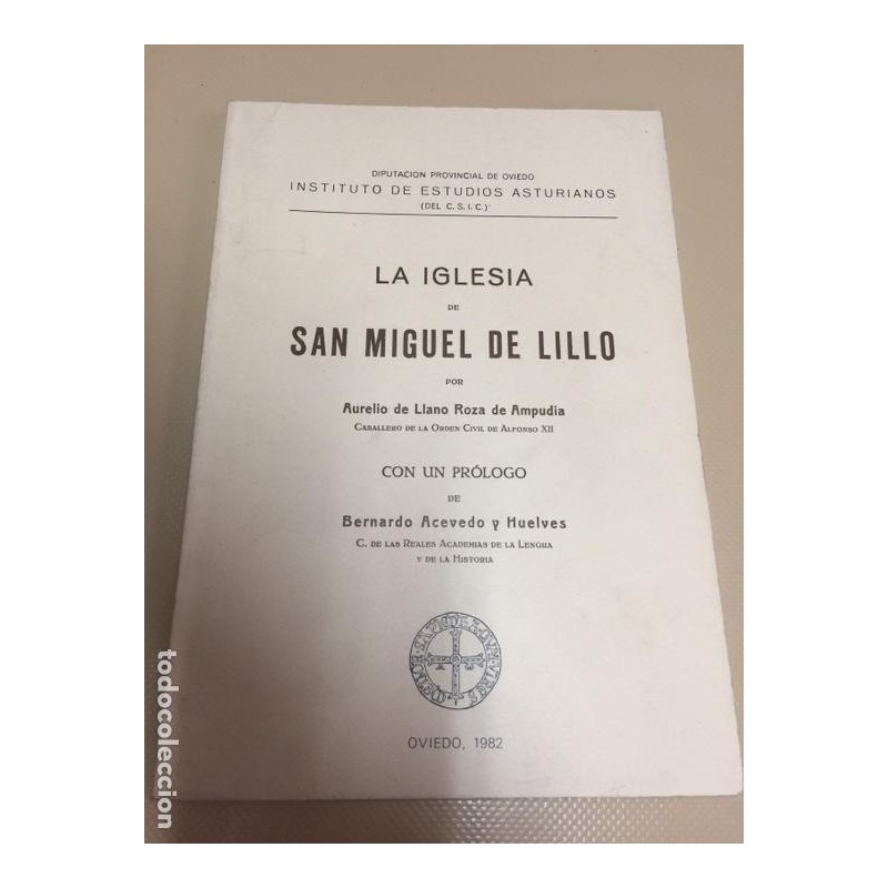 LA IGLESIA DE SAN MIGUEL DE LILLO POR AURELIO DE LLANO ROZA DE AMPUDIA CABALLERO DE LA ORDEN CIVIL. LA IGLESIA DE SAN MIGUEL DE LILLO POR AURELIO DE LLANO ROZA DE AMPUDIA CABALLERO DE LA ORDEN CIVIL.