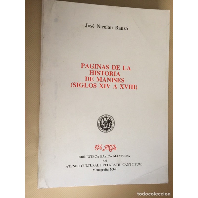 MANISES. PAGINAS DE LA HISTORIA DE MANISES. SIGLOS XIX A XVIII. José Nicolau bauzá. AÑO 1987. MANISES. PAGINAS DE LA HISTORIA DE MANISES. SIGLOS XIX A XVIII. José Nicolau bauzá. AÑO 1987.
