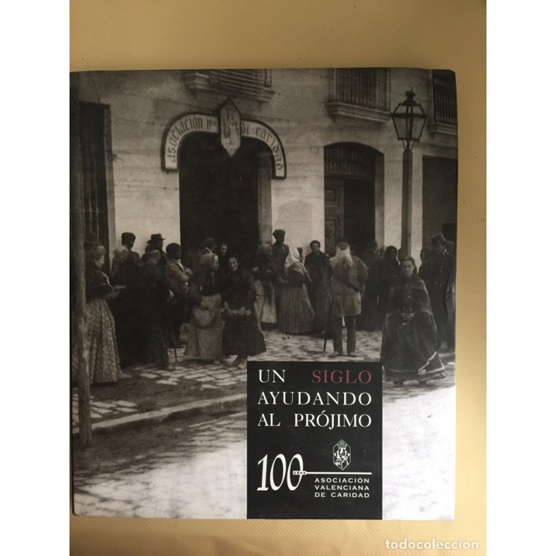 ASOCIACIÓN VALENCIANA DE CARIDAD. UN SIGLO AYUDANDO AL PROJIMO.