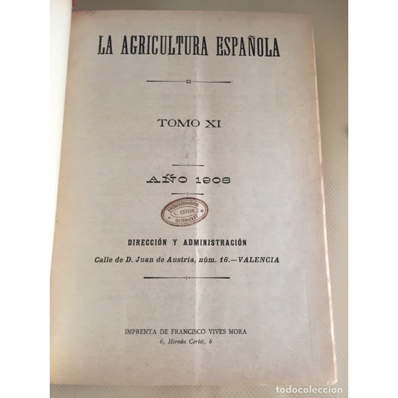 LA AGRICULTURA ESPAÑOLA. REVISTA QUINCENAL. ÓRGANO DE LA CÁMARA AGRÍCOLA DE VALENCIA.TOMO XI. 1908.