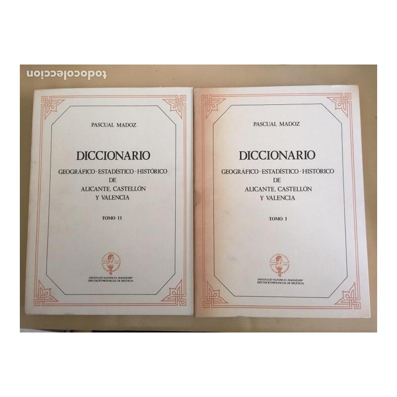 DICCIONARIO GEOGRÁFICO-ESTADÍSTICO-HISTÓRICO DE ALICANTE, CASTELLÓN Y VALENCIA. AÑO 1982.