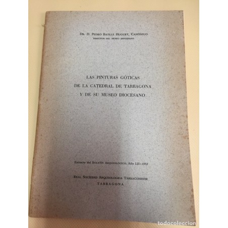 TARRAGONA. LAS PINTURAS GOTICAS DE LA CATEDRAL DE TARRAGONA Y DE DU MUSEO DIOCESANO. AÑO 1952.